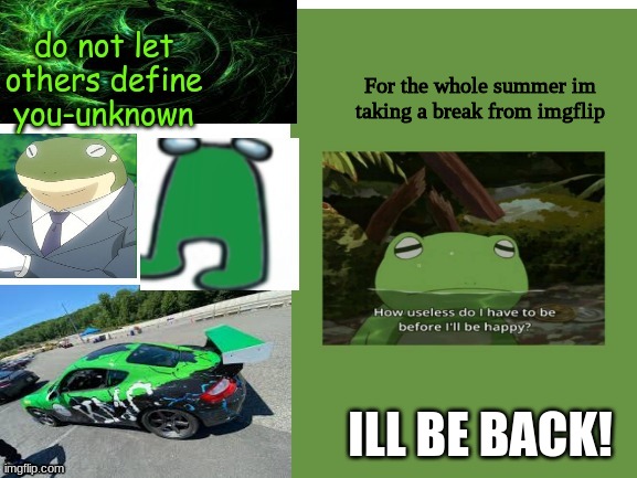 froggy boi e | For the whole summer im taking a break from imgflip; ILL BE BACK! | image tagged in froggy boi e | made w/ Imgflip meme maker