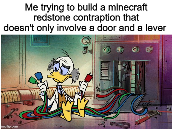 "Why is it not working? Is the repeater backwards or something?" | Me trying to build a minecraft redstone contraption that doesn't only involve a door and a lever | image tagged in mickey mouse,minecraft,disney,building,experiment | made w/ Imgflip meme maker