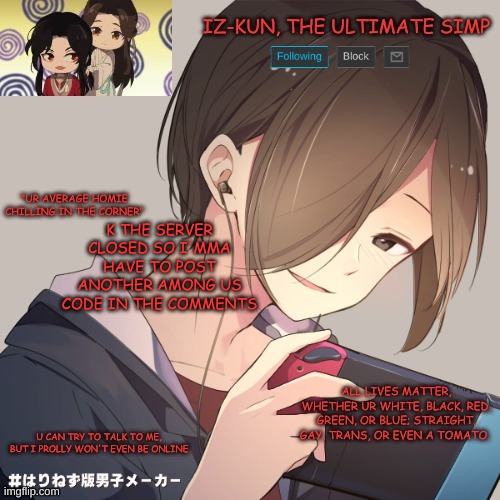 iz-kun's announcement template | K THE SERVER CLOSED SO I'MMA HAVE TO POST ANOTHER AMONG US CODE IN THE COMMENTS | image tagged in iz-kun's announcement template,among us | made w/ Imgflip meme maker