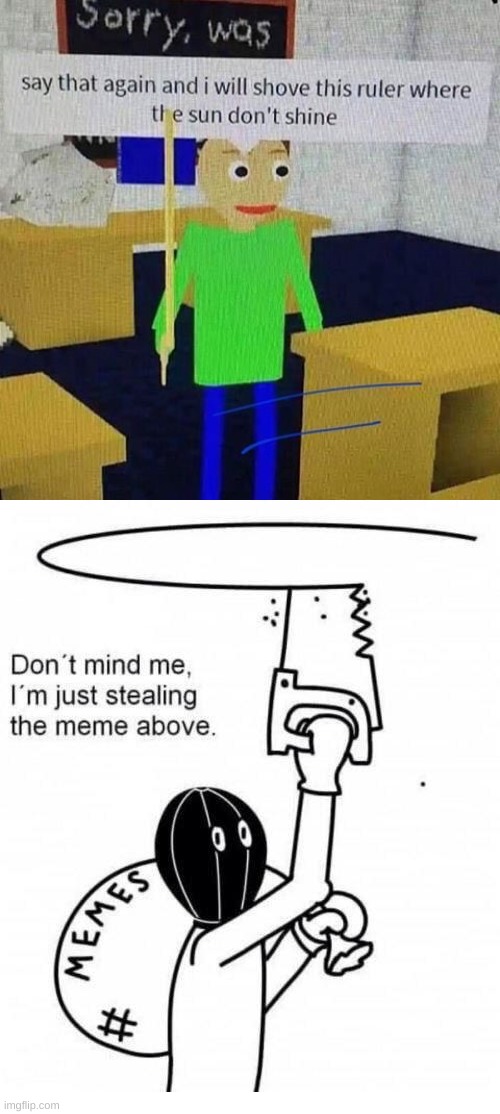 watch out | image tagged in don't mind me i'm just stealing the meme above | made w/ Imgflip meme maker