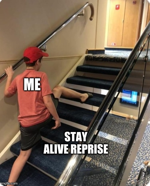 p h i l i p y o u w o u l d l i k e i t u p t o w n | ME; STAY ALIVE REPRISE | image tagged in skipping steps | made w/ Imgflip meme maker