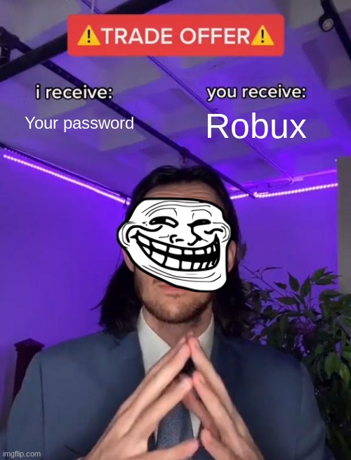 robux | Your password; Robux | image tagged in trade offer | made w/ Imgflip meme maker