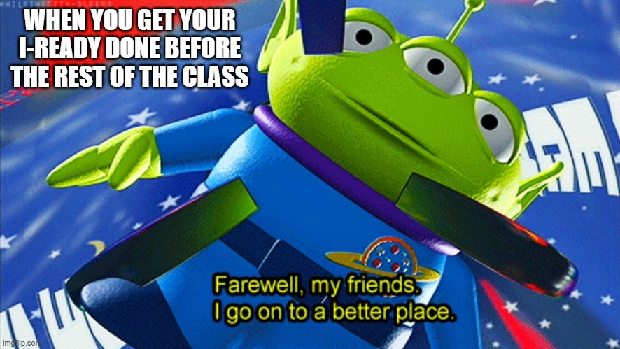 WHEN YOU GET YOUR I-READY DONE BEFORE THE REST OF THE CLASS | made w/ Imgflip meme maker
