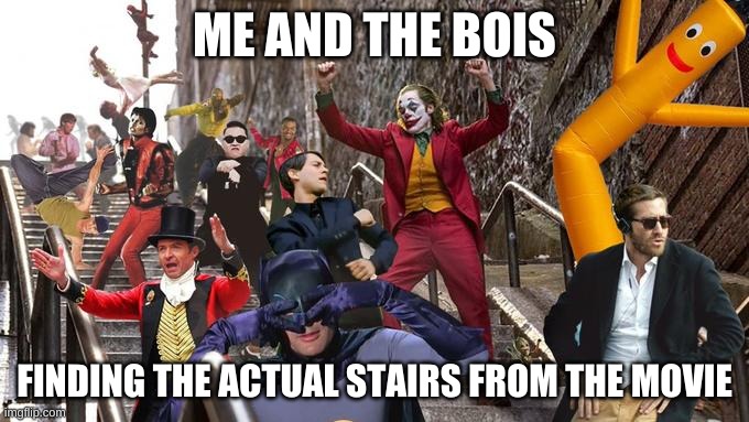 Joker stair (many) | ME AND THE BOIS; FINDING THE ACTUAL STAIRS FROM THE MOVIE | image tagged in joker stair many | made w/ Imgflip meme maker