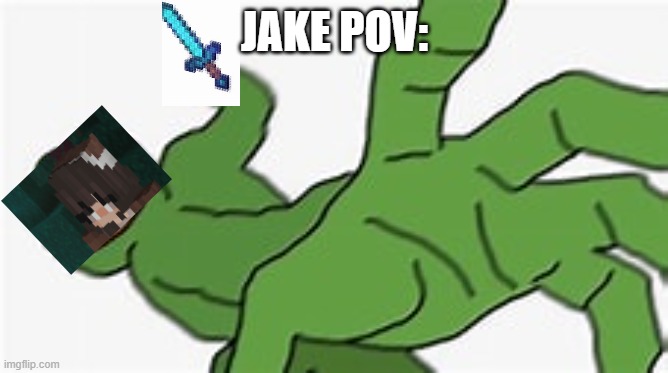 yeet 2 electric boogaloo | JAKE POV: | image tagged in memes | made w/ Imgflip meme maker