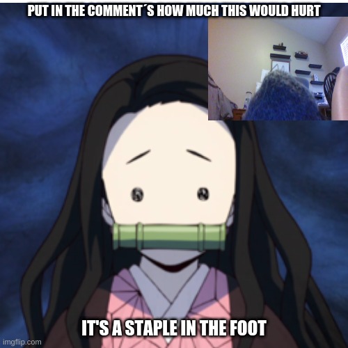 Staple in the foot | PUT IN THE COMMENT´S HOW MUCH THIS WOULD HURT; IT'S A STAPLE IN THE FOOT | image tagged in foot,hurt,nezuko | made w/ Imgflip meme maker