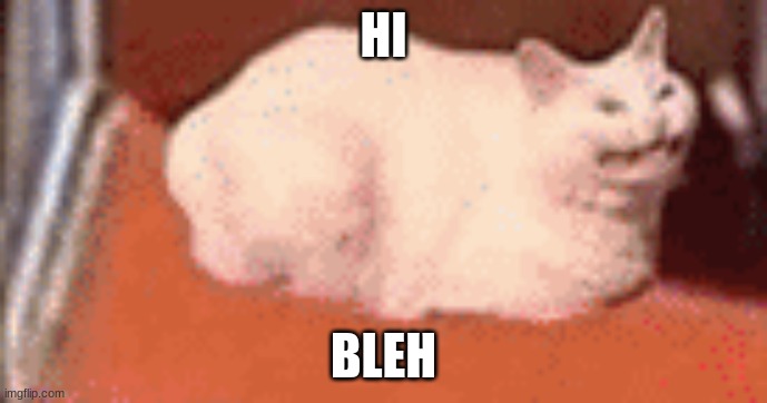 HI BLEH | made w/ Imgflip meme maker