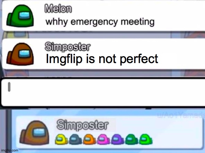 Among us vote | Imgflip is not perfect | image tagged in among us vote,imgflip,among us,among us meeting,emergency meeting among us | made w/ Imgflip meme maker