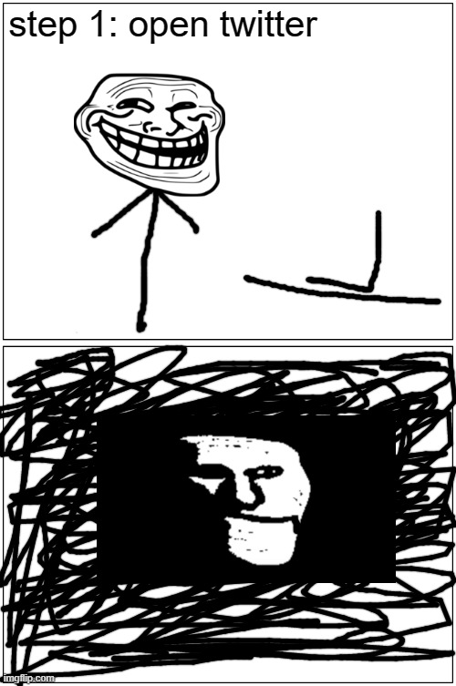 Blank Comic Panel 1x2 Meme | step 1: open twitter | image tagged in memes,blank comic panel 1x2 | made w/ Imgflip meme maker