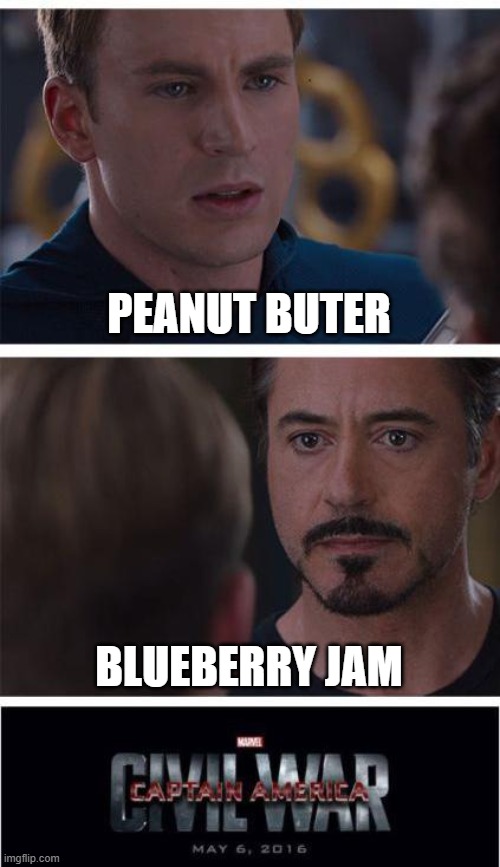 dadadadadadada | PEANUT BUTER; BLUEBERRY JAM | image tagged in memes,marvel civil war 1 | made w/ Imgflip meme maker