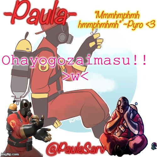 Yesh i like pyro, why? >:p | Ohayogozaimasu!! >w< | image tagged in paula pyro temp 3 | made w/ Imgflip meme maker