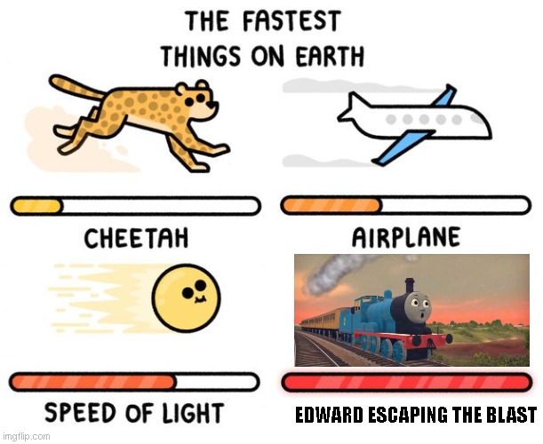 Fast Blast | EDWARD ESCAPING THE BLAST | image tagged in fastest thing possible,thomas the tank engine,edward,sodor fallout,thomas | made w/ Imgflip meme maker
