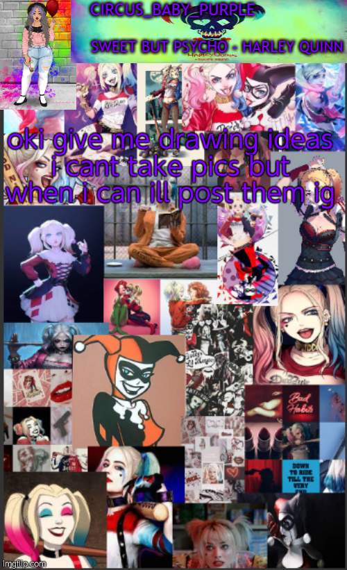 im bored | oki give me drawing ideas
i cant take pics but when i can ill post them ig | image tagged in harley quinn temp bc why not | made w/ Imgflip meme maker