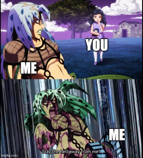 Diavolo Stay the Hell Away from Me | YOU ME ME | image tagged in diavolo stay the hell away from me | made w/ Imgflip meme maker