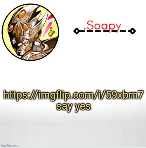 Soap ger temp | https://imgflip.com/i/59xbm7 say yes | image tagged in soap ger temp | made w/ Imgflip meme maker