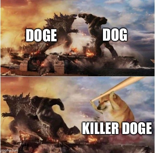 Kong Godzilla Doge | DOG; DOGE; KILLER DOGE | image tagged in kong godzilla doge | made w/ Imgflip meme maker