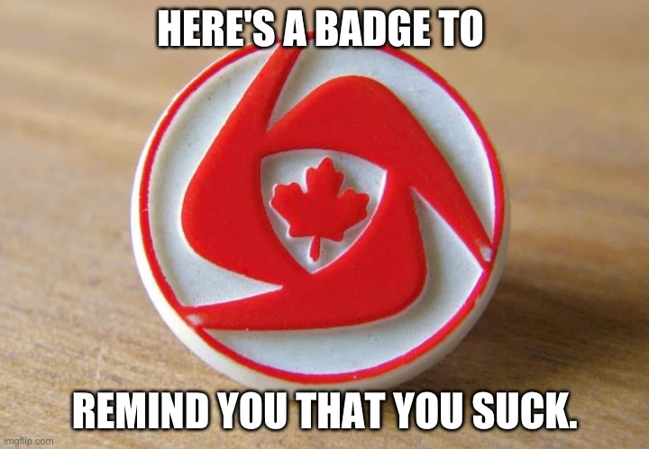 You suck pin | HERE'S A BADGE TO; REMIND YOU THAT YOU SUCK. | image tagged in canada fitness challenge loser pin | made w/ Imgflip meme maker