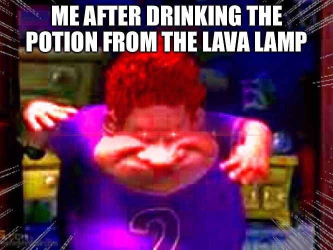The Real Slim Shady | ME AFTER DRINKING THE POTION FROM THE LAVA LAMP | image tagged in the real slim shady | made w/ Imgflip meme maker