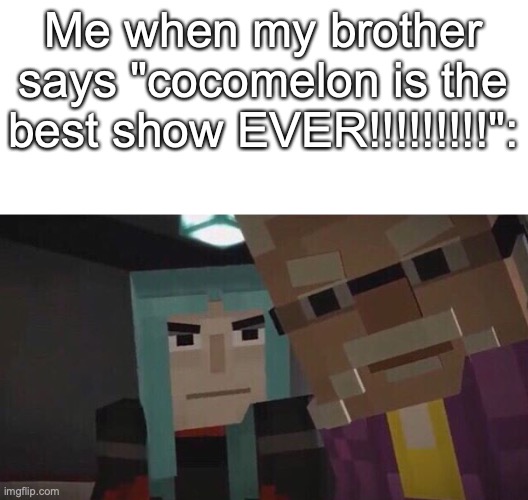 Angery Mevia | Me when my brother says "cocomelon is the best show EVER!!!!!!!!!": | image tagged in me when something | made w/ Imgflip meme maker