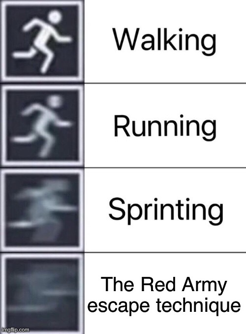 . | The Red Army escape technique | image tagged in walking running sprinting | made w/ Imgflip meme maker