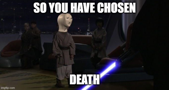 The Impossible | SO YOU HAVE CHOSEN; DEATH | image tagged in anakin kills younglings | made w/ Imgflip meme maker