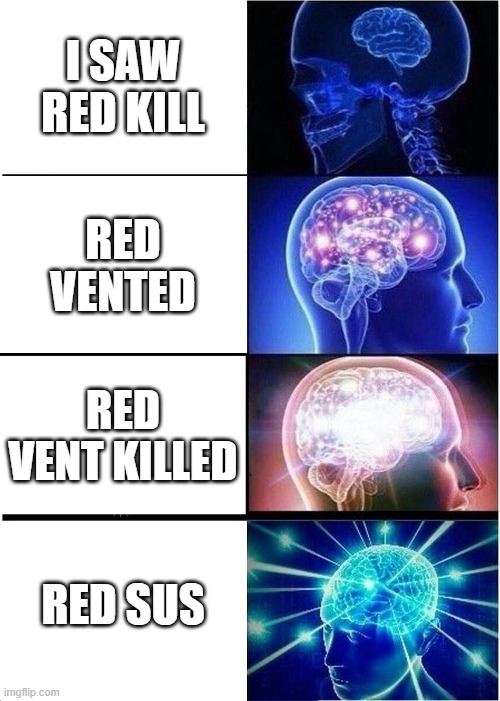 Amog sus | I SAW RED KILL; RED VENTED; RED VENT KILLED; RED SUS | image tagged in memes,expanding brain | made w/ Imgflip meme maker