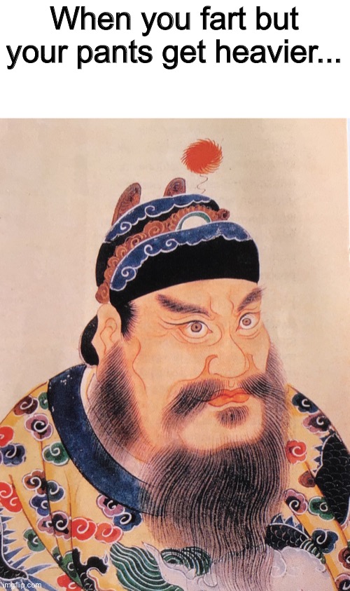 Woopsie |  When you fart but your pants get heavier... | image tagged in ching chong ancient china man,new template,memes,why are you reading the tags,history memes | made w/ Imgflip meme maker