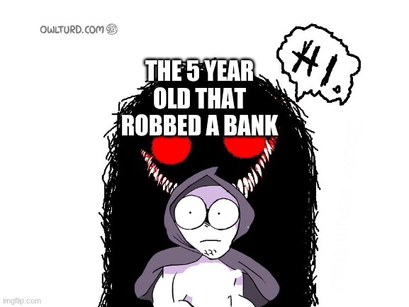 THE 5 YEAR OLD THAT ROBBED A BANK | made w/ Imgflip meme maker