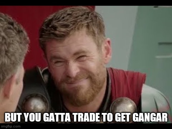 really though? | BUT YOU GATTA TRADE TO GET GANGAR | image tagged in really though | made w/ Imgflip meme maker
