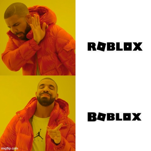 roblox haters be like | image tagged in memes,drake hotline bling | made w/ Imgflip meme maker