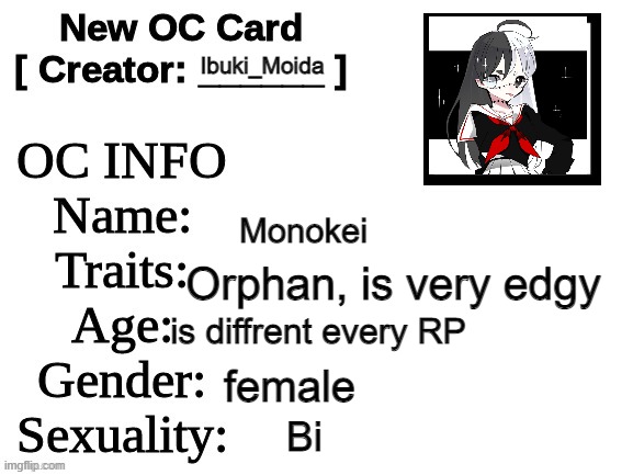 New OC Card (ID) | Ibuki_Moida; Monokei; Orphan, is very edgy; is diffrent every RP; female; Bi | image tagged in new oc card id | made w/ Imgflip meme maker