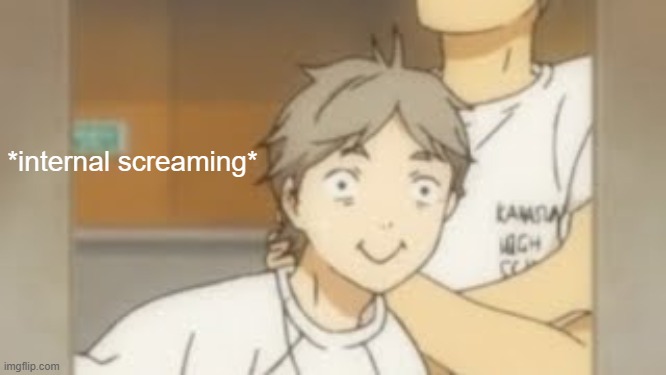 *internal screaming* | image tagged in haikyuu | made w/ Imgflip meme maker