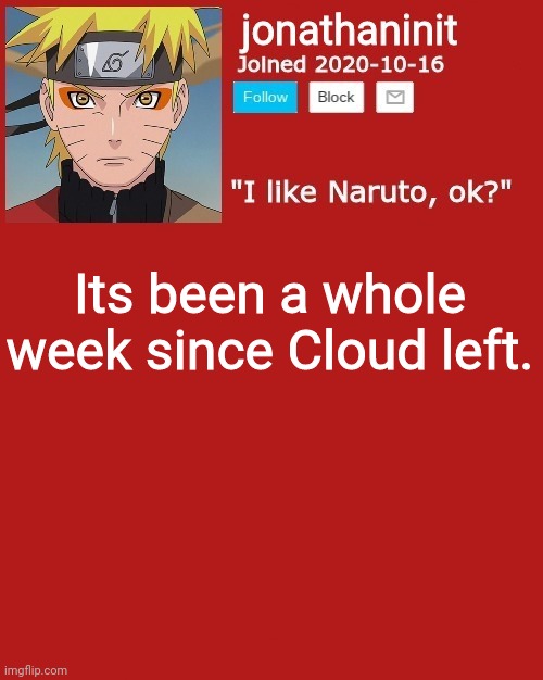 jonathaninit sage mode | Its been a whole week since Cloud left. | image tagged in jonathaninit sage mode | made w/ Imgflip meme maker