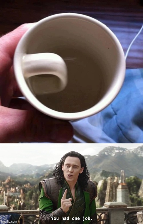 the coffee mug handle is reversed... | image tagged in you had one job just the one,memes,funny | made w/ Imgflip meme maker