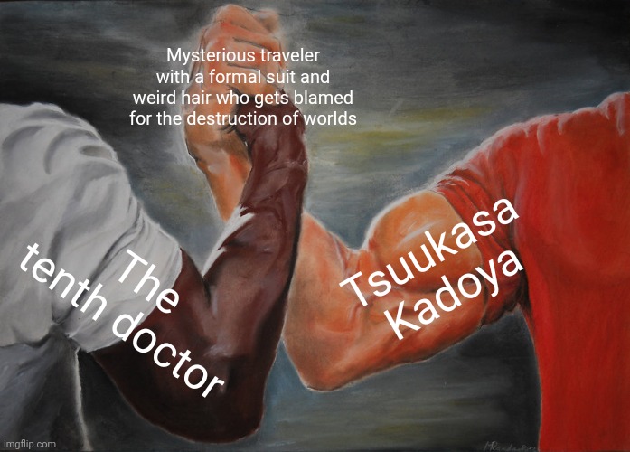 Onore dickedo | Mysterious traveler with a formal suit and weird hair who gets blamed for the destruction of worlds; Tsuukasa Kadoya; The tenth doctor | image tagged in memes,epic handshake,doctor who,kamen rider decade,kamen rider | made w/ Imgflip meme maker