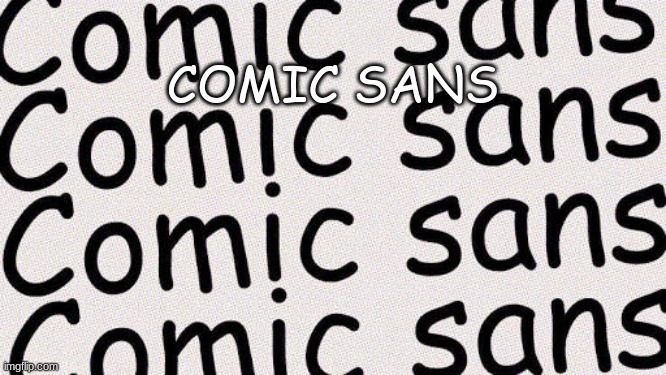 Comic Sans | COMIC SANS | image tagged in comic sans | made w/ Imgflip meme maker