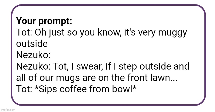 *nervously sips coffee from bowl* | made w/ Imgflip meme maker