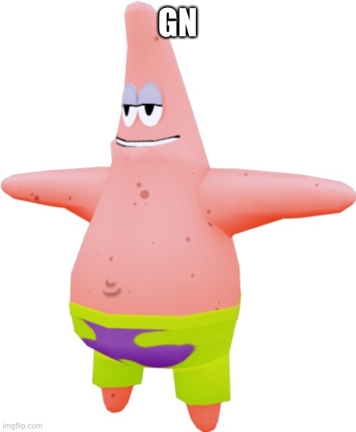 T pose Patrick | GN | image tagged in t pose patrick | made w/ Imgflip meme maker