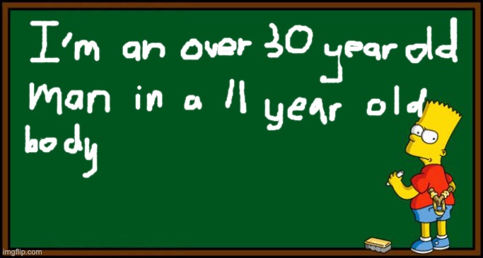 How Old Is He? | image tagged in bart simpson - chalkboard,memes | made w/ Imgflip meme maker