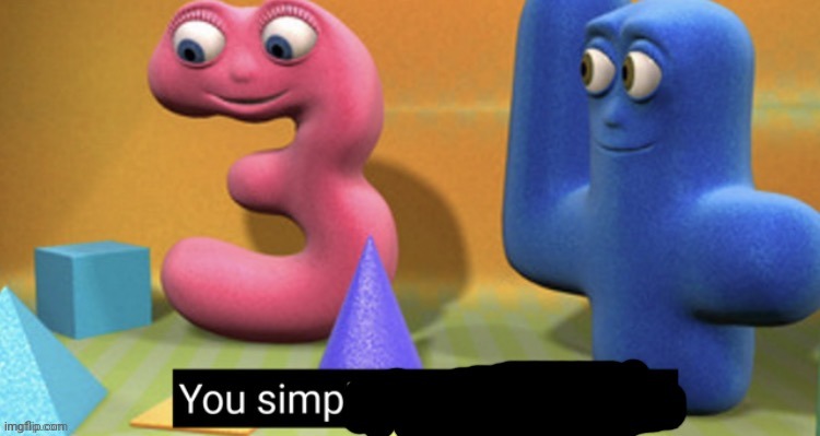 You Simp | image tagged in you simp | made w/ Imgflip meme maker