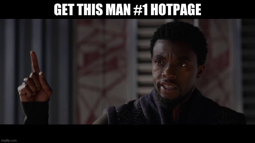 Get this on the hot page | GET THIS MAN #1 HOTPAGE | image tagged in get this man a shield | made w/ Imgflip meme maker