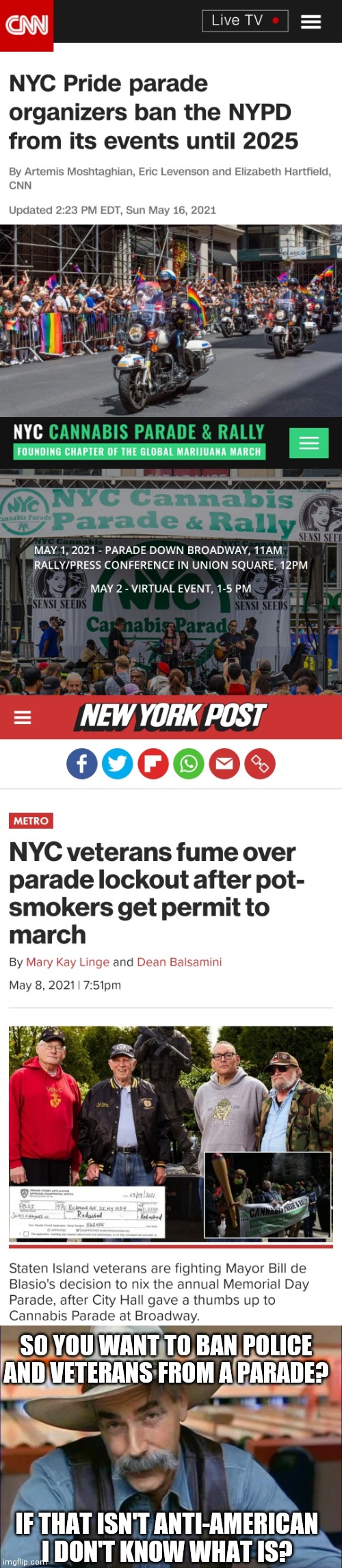 Nothing but a political attack | SO YOU WANT TO BAN POLICE AND VETERANS FROM A PARADE? IF THAT ISN'T ANTI-AMERICAN I DON'T KNOW WHAT IS? | image tagged in sam elliott special kind of stupid,new york,liberals,anti-american,democrats | made w/ Imgflip meme maker