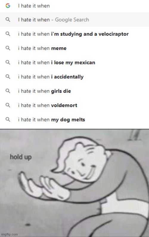 hate it when | image tagged in fallout hold up | made w/ Imgflip meme maker