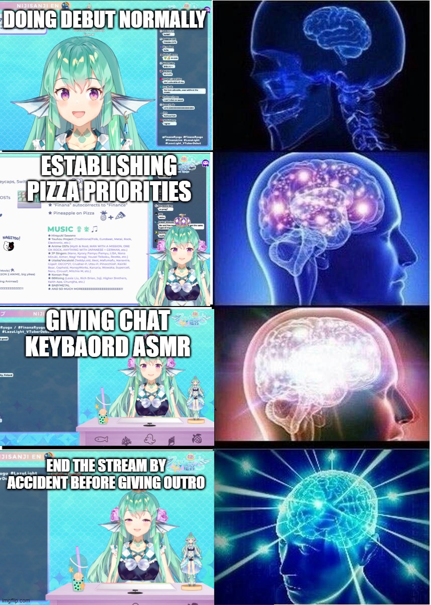 Forever Meme mermaid | DOING DEBUT NORMALLY; ESTABLISHING PIZZA PRIORITIES; GIVING CHAT KEYBAORD ASMR; END THE STREAM BY ACCIDENT BEFORE GIVING OUTRO | image tagged in memes,expanding brain,mermaid,cute,envtuber,nijisanji | made w/ Imgflip meme maker