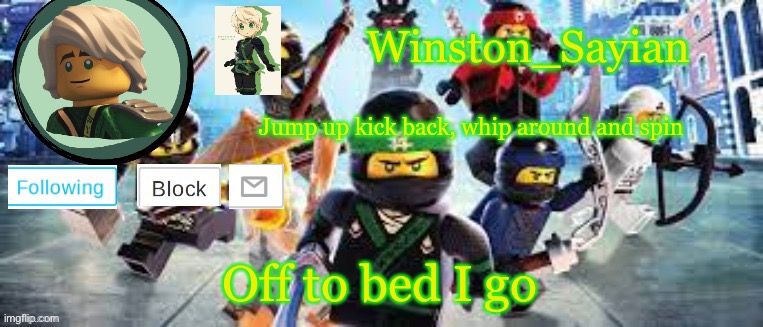 Winston's Ninjago Template | Off to bed I go | image tagged in winston's ninjago template | made w/ Imgflip meme maker