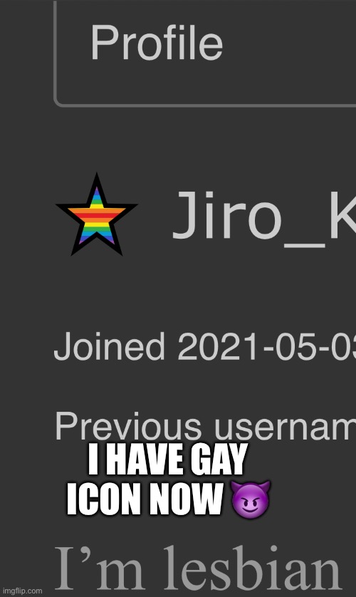 YES THE GAY ICON | I HAVE GAY ICON NOW 😈 | made w/ Imgflip meme maker