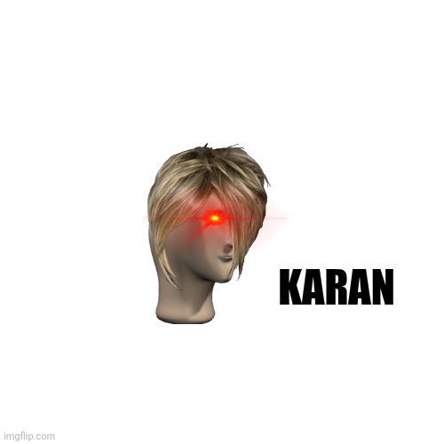 Karan | KARAN | image tagged in memes,blank transparent square | made w/ Imgflip meme maker