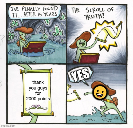 for 2000 views | YES; thank you guys for 2000 points; 😀 | image tagged in memes,the scroll of truth | made w/ Imgflip meme maker