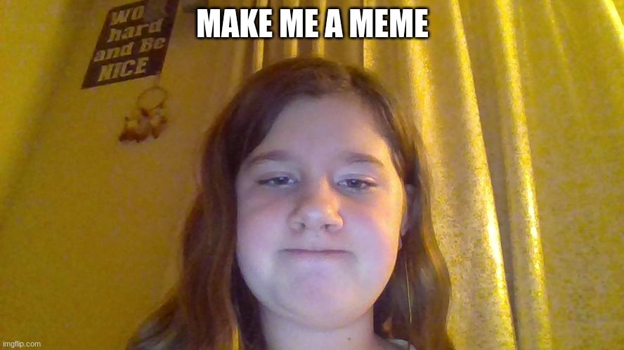 TFW | MAKE ME A MEME | image tagged in tfw,make me a meme | made w/ Imgflip meme maker