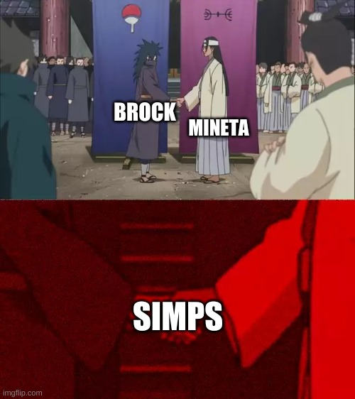 Simps | MINETA; BROCK; SIMPS | image tagged in naruto handshake meme template | made w/ Imgflip meme maker